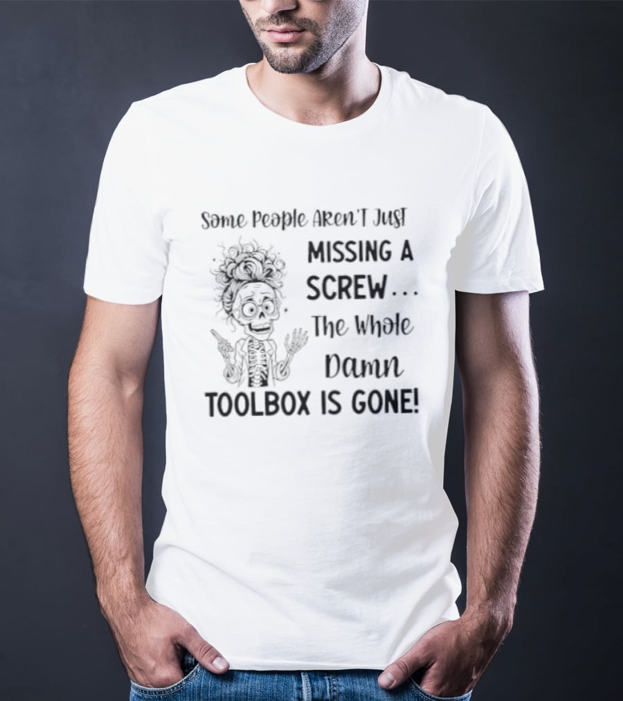 Some People Aren't Just Missing A Screw The Whole Damn Toolbox Is Gone Funny Hair Cartoon T-Shirt