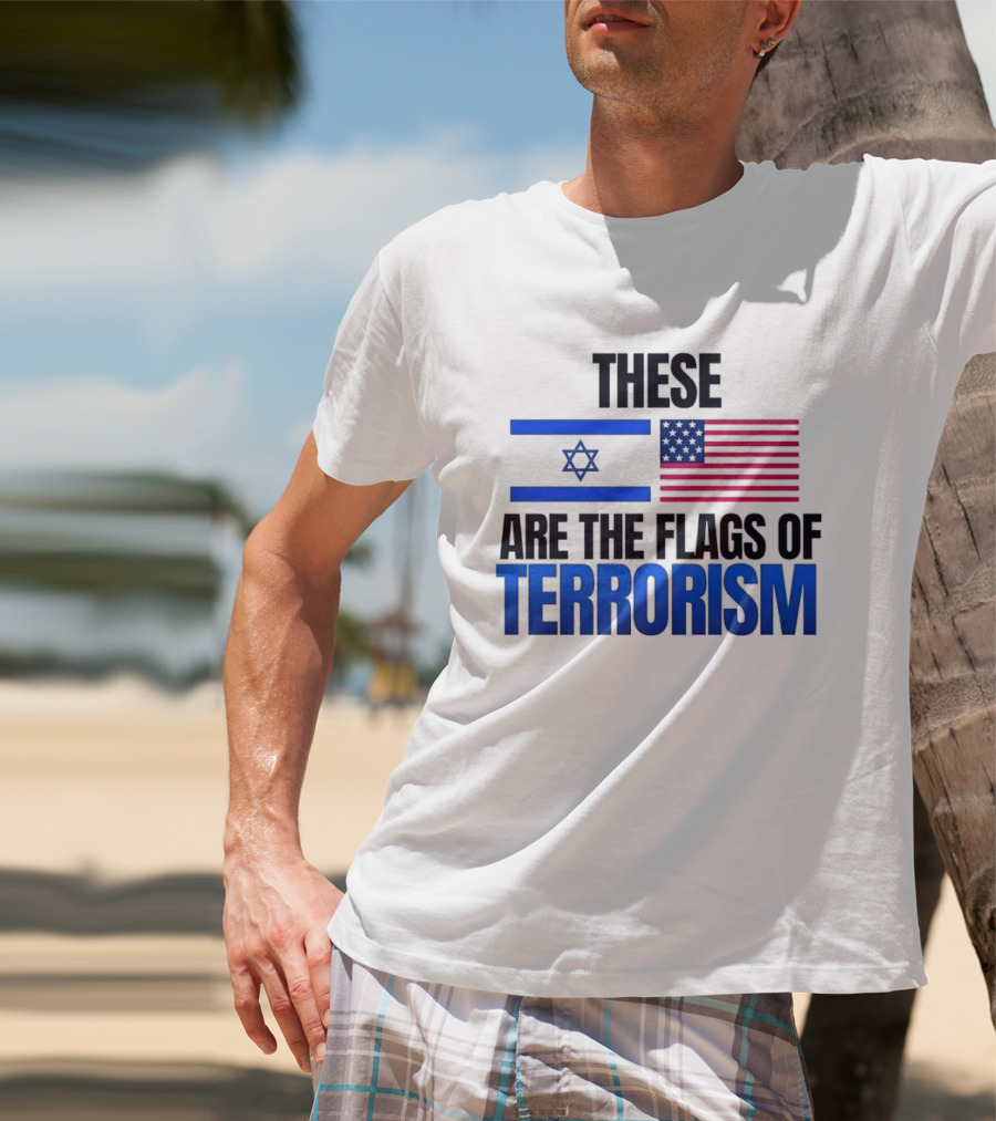 These Are The Flags Of Terrorism Israel X USA Flags T-Shirt