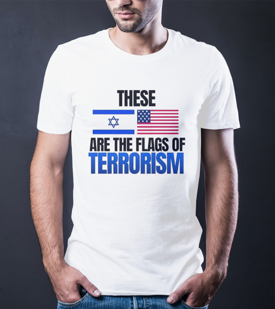 These Are The Flags Of Terrorism Israel X USA Flags T-Shirt