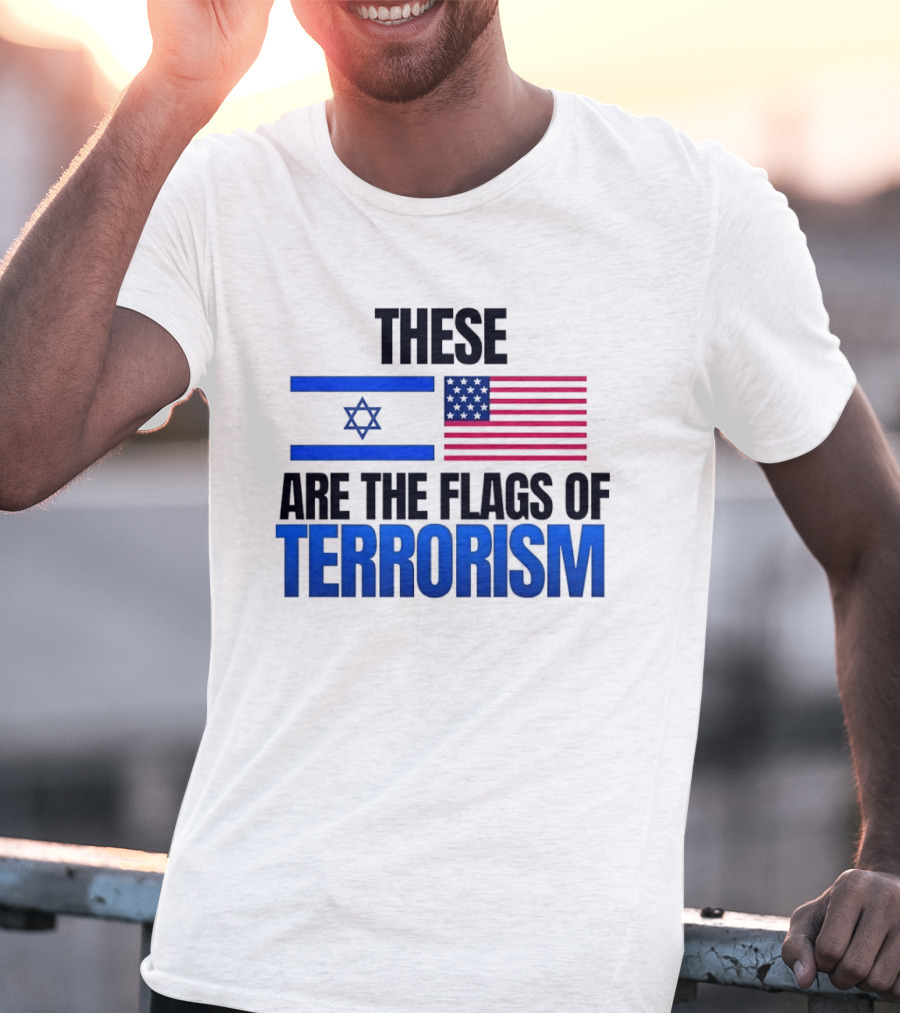 These Are The Flags Of Terrorism Israel X USA Flags T-Shirt