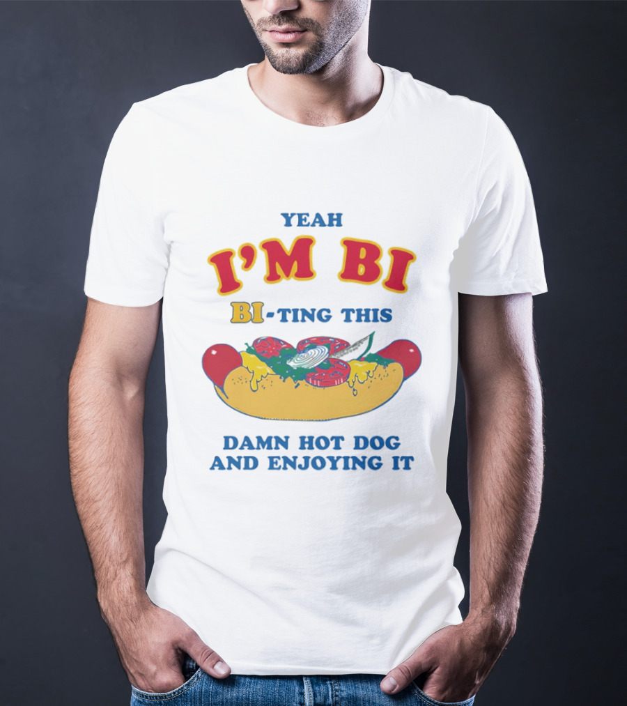 Yeah I'm Bi BI Ting This Damn Hot Dog And Enjoying It T-Shirt