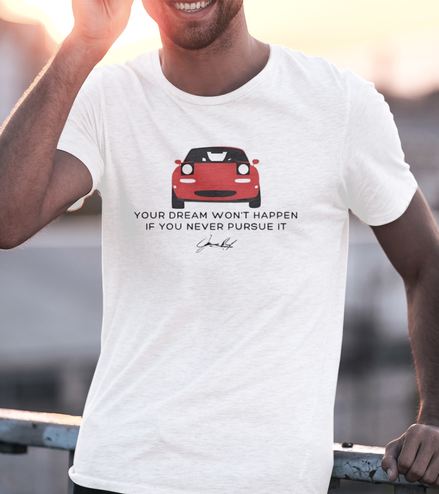 Your Dream Won't Happen If You Never Pursue It Red Sports Car Signature T-Shirt