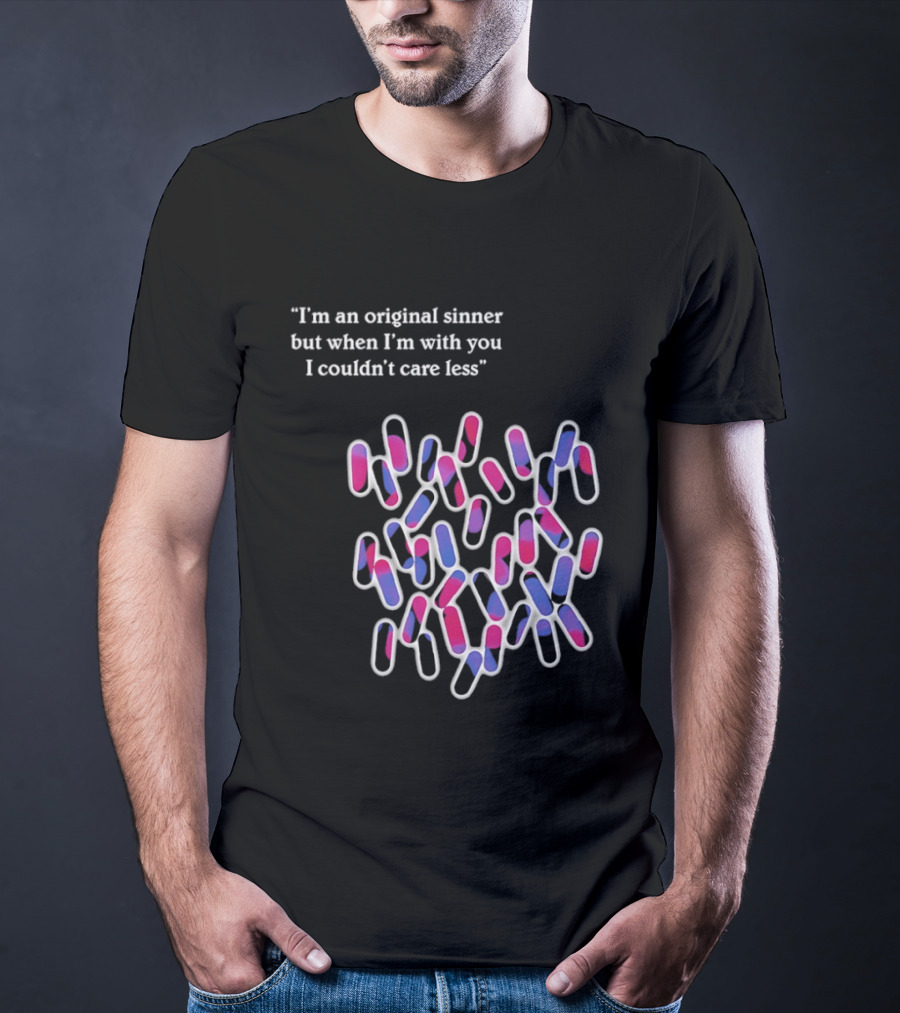 I'm An Original Sinner But When I'm With You I Couldn't Care Less Pills T-Shirt