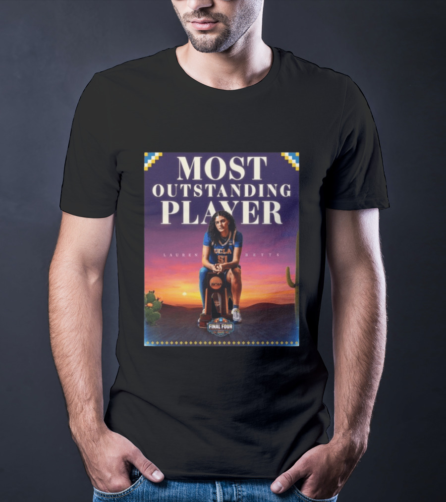Lauren Betts UCLA Bruins Most Outstanding Player Final Four NCAA T-Shirt