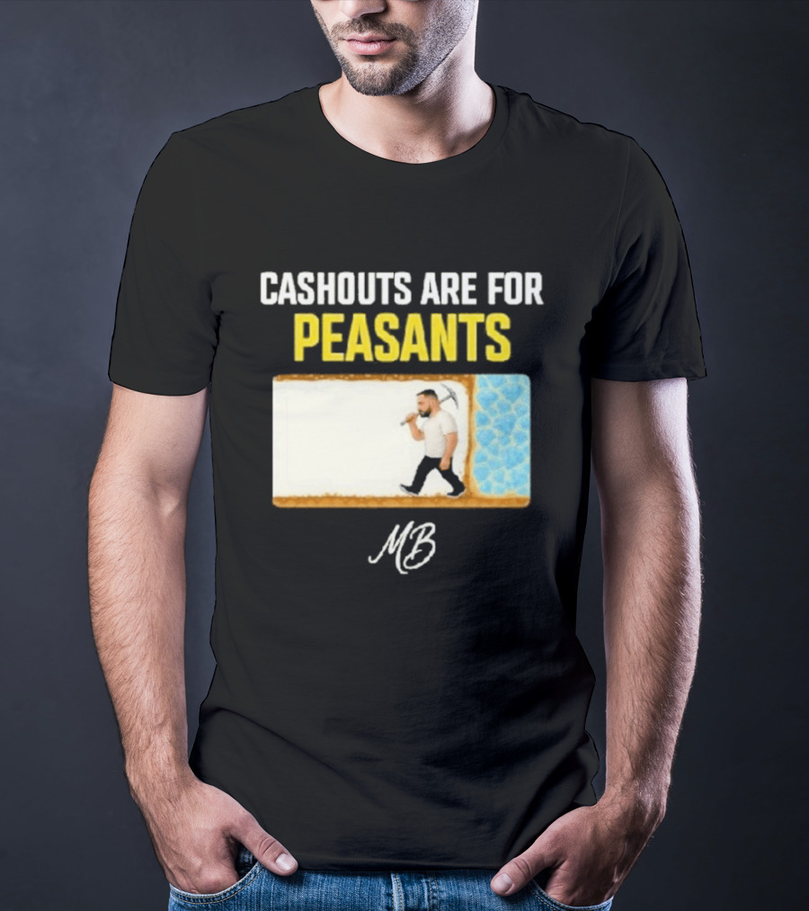 Cashouts Are For Peasants Walking Man MB T-Shirt
