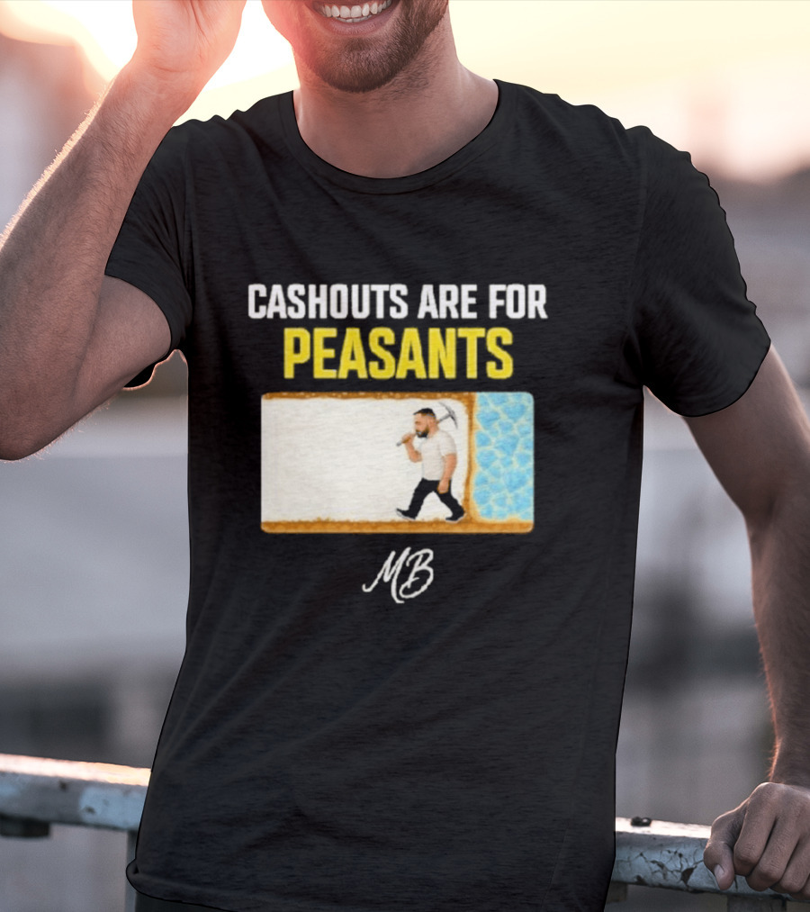 Cashouts Are For Peasants Walking Man MB T-Shirt