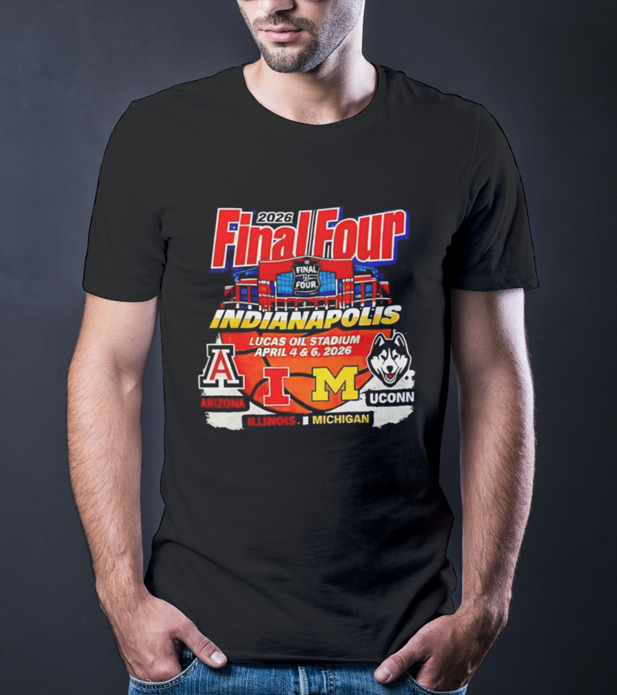 2026 Final Four Indianapolis Lucas Oil Stadium April 4 6 Arizona Illinois Michigan UConn T-Shirt