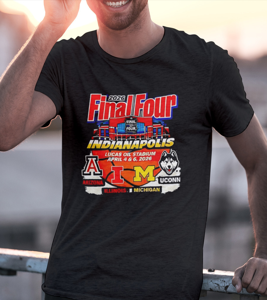2026 Final Four Indianapolis Lucas Oil Stadium April 4 6 Arizona Illinois Michigan UConn T-Shirt