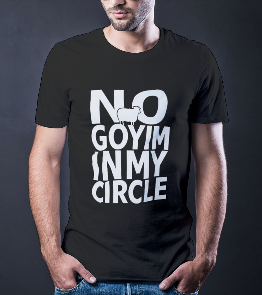 No Goyim In My Circle T-Shirt