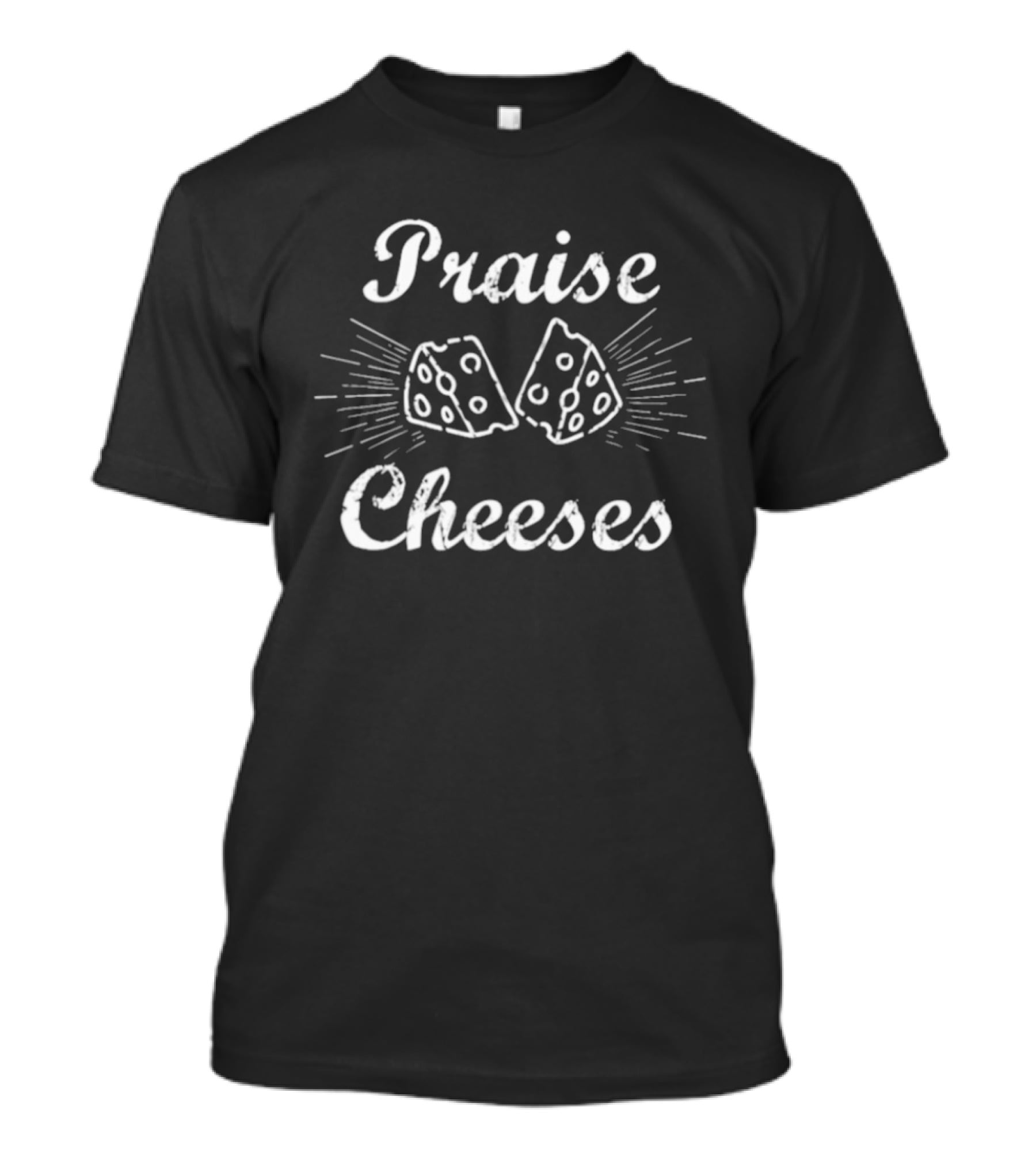 Praise Cheeses Funny Cheese Lovers Humor T-Shirt
