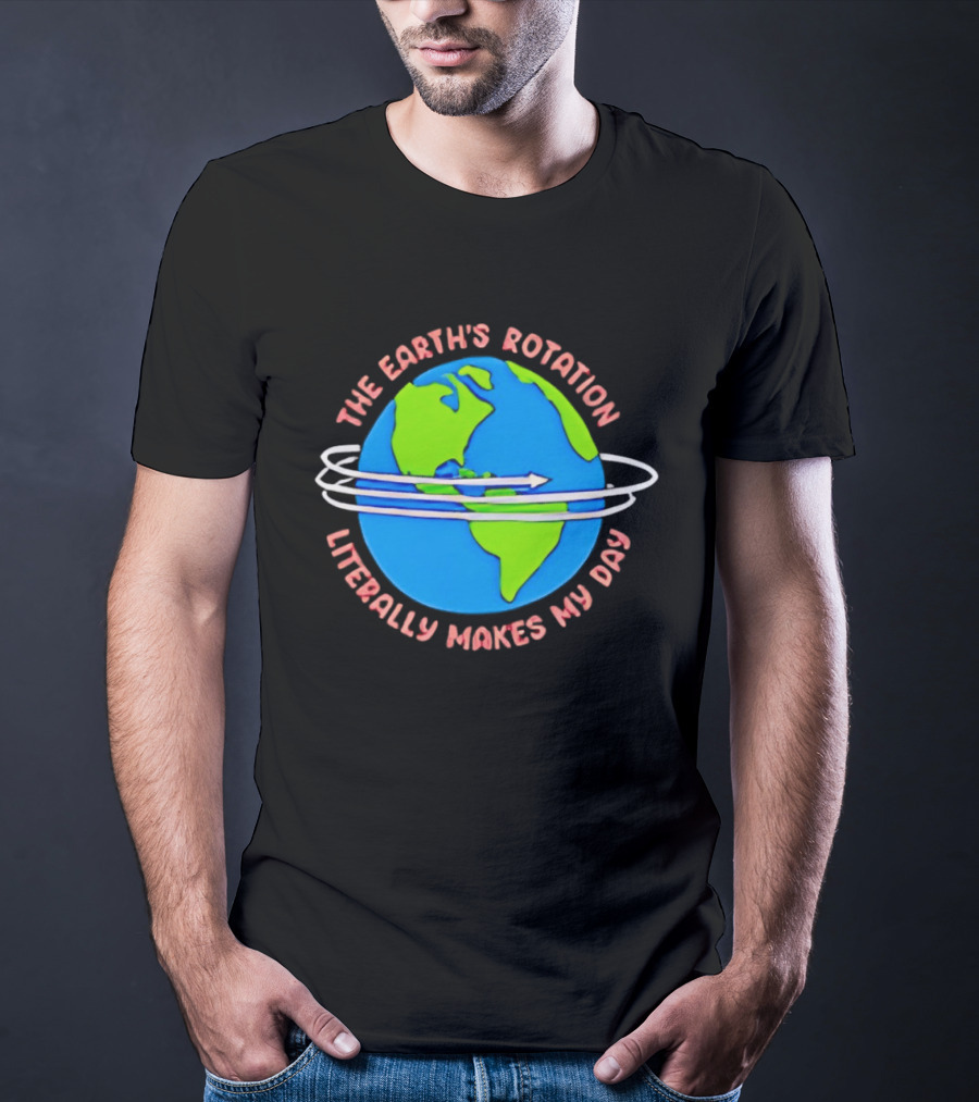The Earth's Rotation Literally Makes My Day Blue Green Globe With Arrows T-Shirt