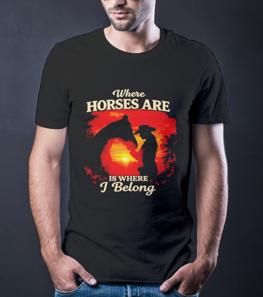 Where Horses Are Sunset Silhouette I Belong T-Shirt
