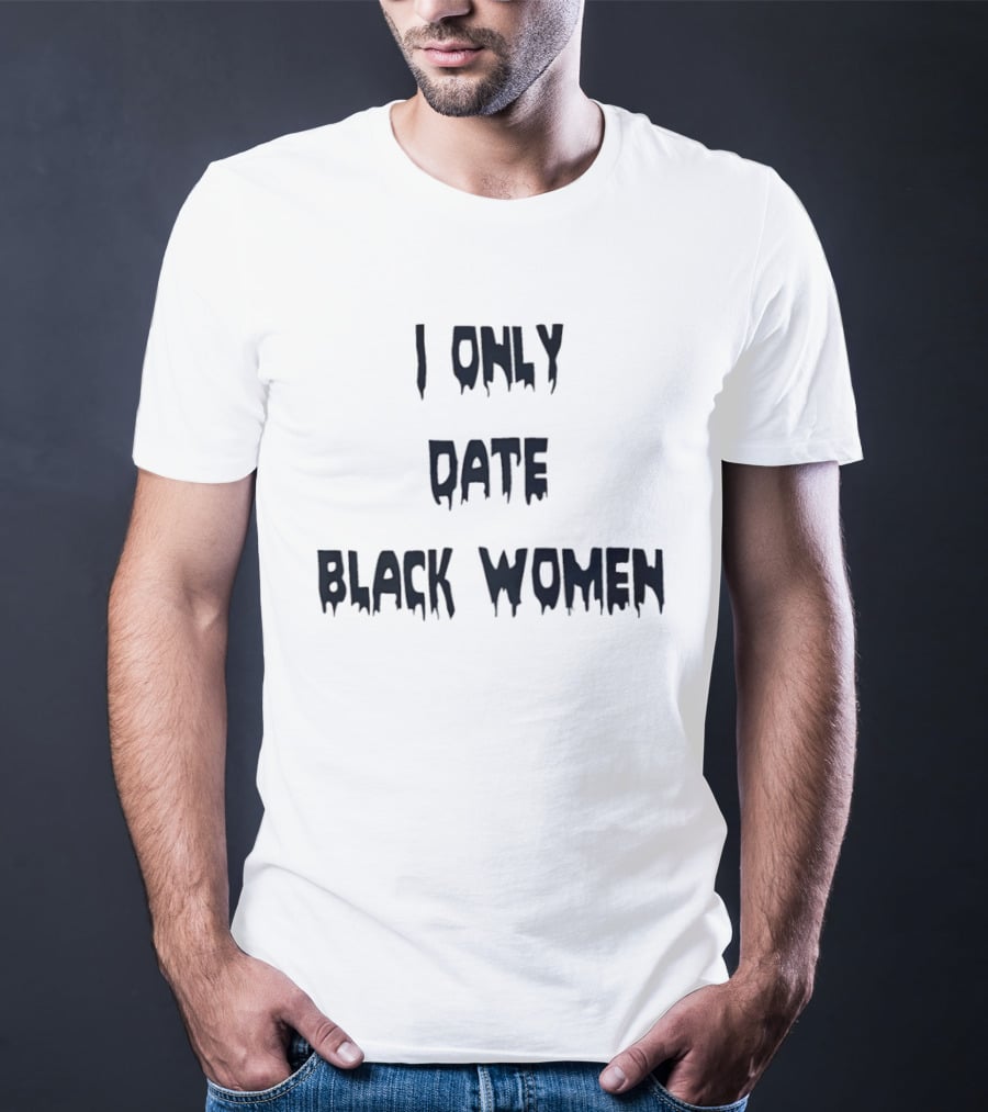 I Only Date Black Women T-Shirt
