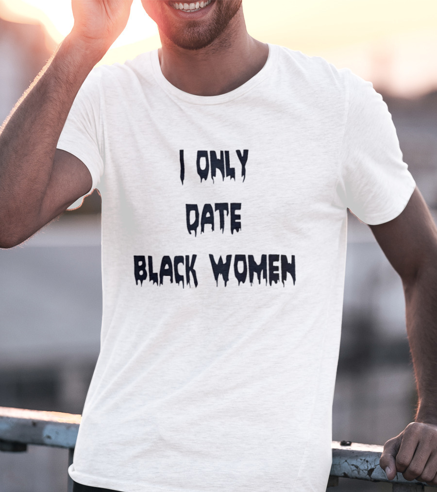 I Only Date Black Women T-Shirt