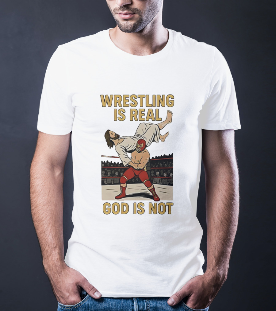 Wrestling Is Real God Is Not Jesus In Wrestling Ring T-Shirt
