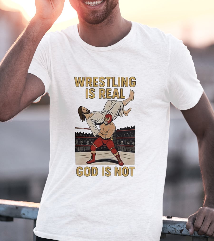 Wrestling Is Real God Is Not Jesus In Wrestling Ring T-Shirt
