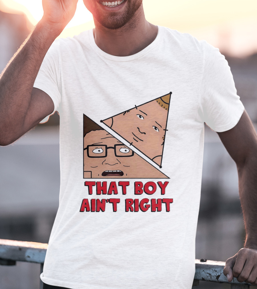 King Of The Hill Hank And Bobby Hill That Boy Ain't Right T-Shirt