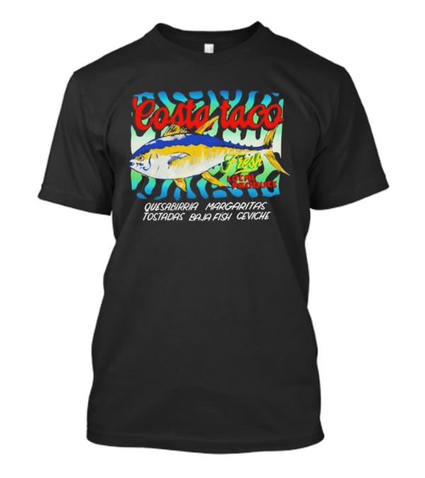 Costa Taco Fresh Quesabirria Margaritas Tostadas Baja Fish Ceviche Fiesta T-Shirt