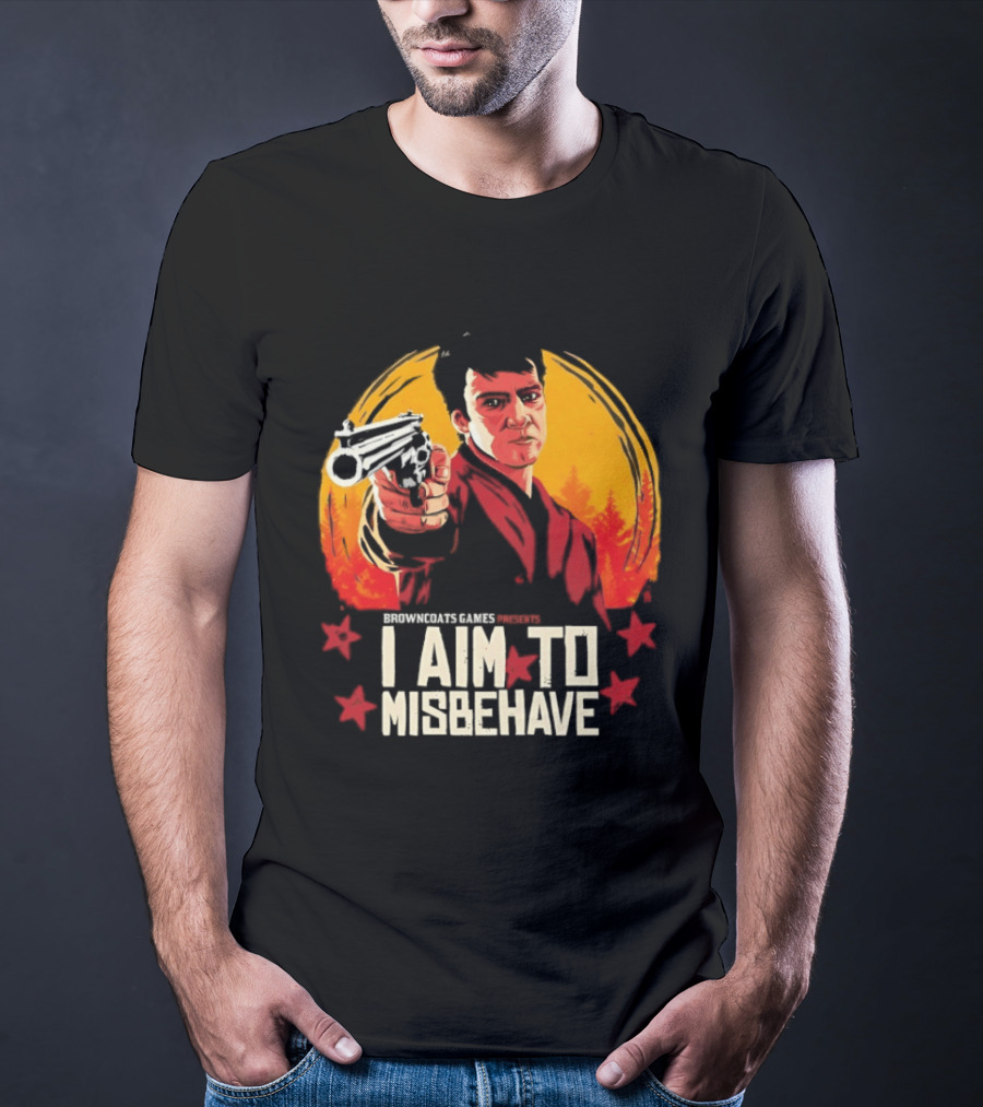 Browncoats Games Presents I Aim To Misbehave Firefly Malcolm Reynolds Red Dead Redemption T-Shirt