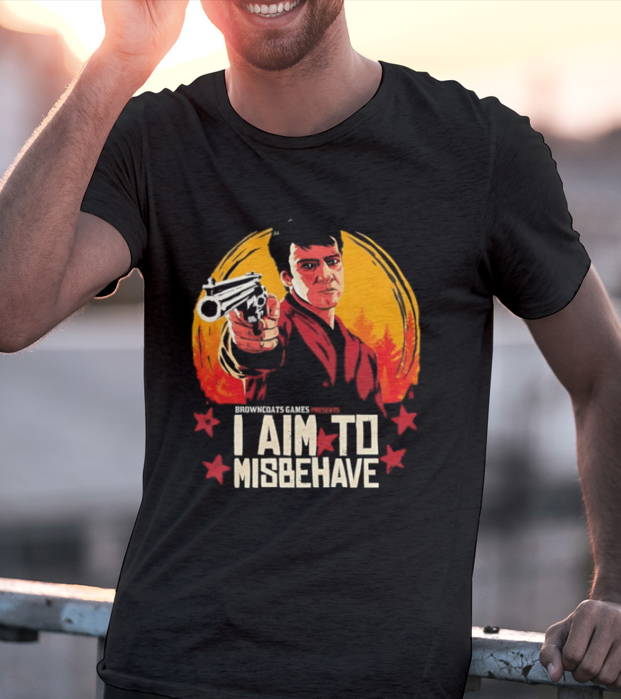 Browncoats Games Presents I Aim To Misbehave Firefly Malcolm Reynolds Red Dead Redemption T-Shirt