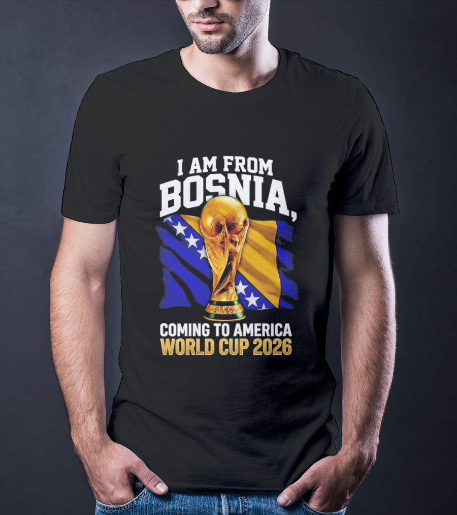 I Am From Bosnia Coming To America World Cup 2026 T-Shirt