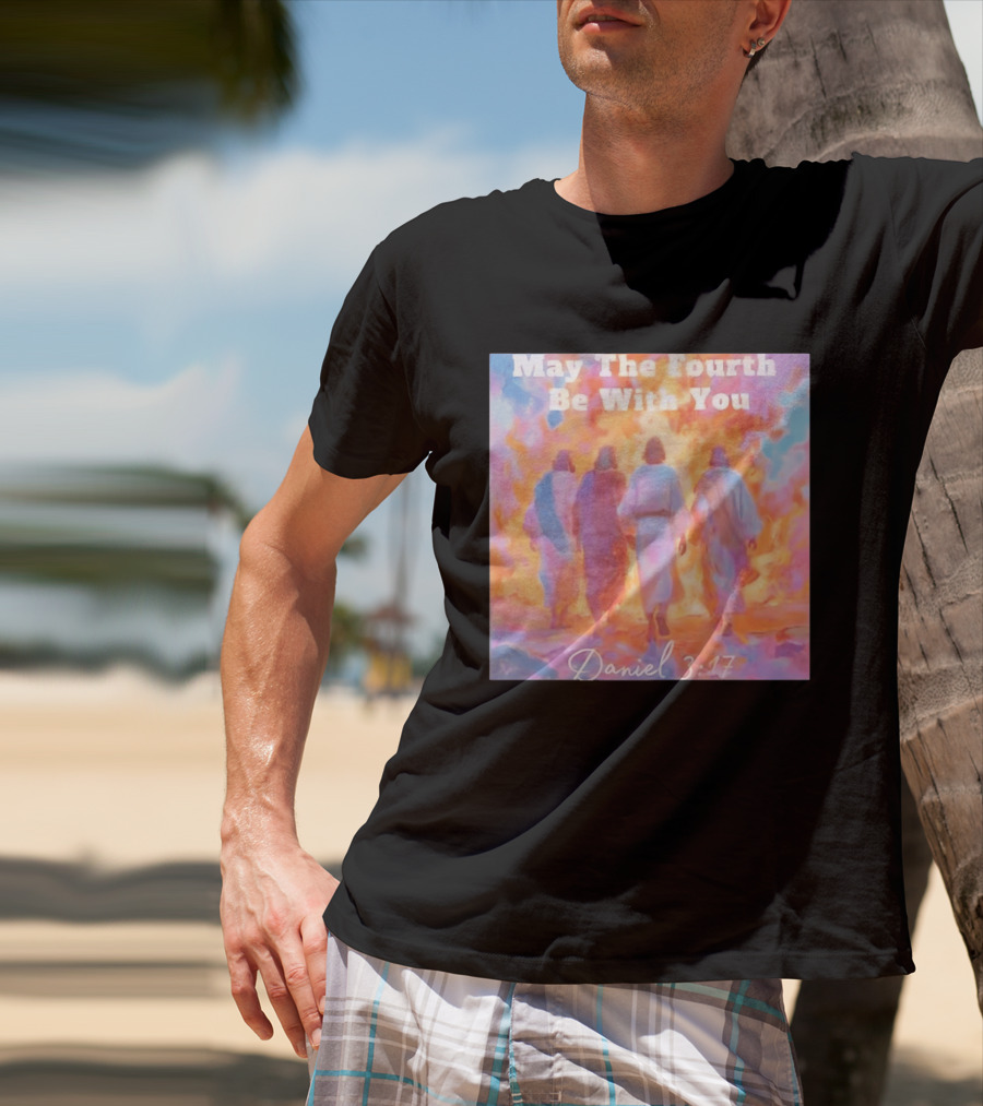 May The Fourth Be With You Daniel 3:17 Biblical Verse Artistry T-Shirt