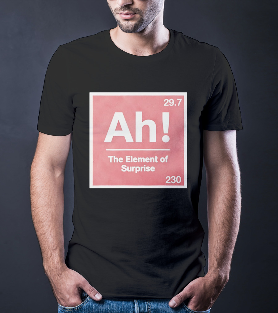 Ah The Element Of Surprise 230 29.7 Sci Fi Movie T-Shirt