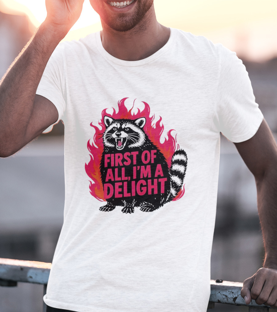 Angry Raccoon First Of All I'm A Delight Flaming T-Shirt