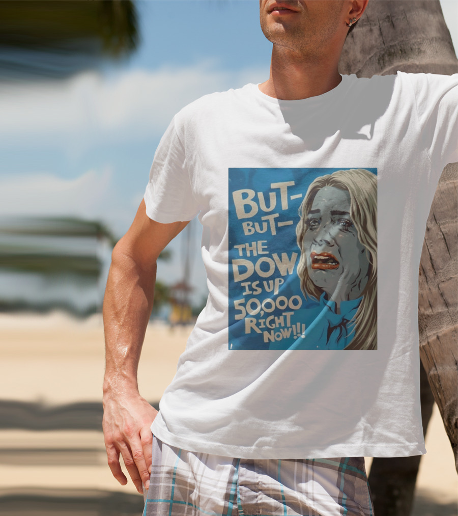 But But The Dow Is Up 50000 Right Now Comic Style Pop Art Expression T-Shirt