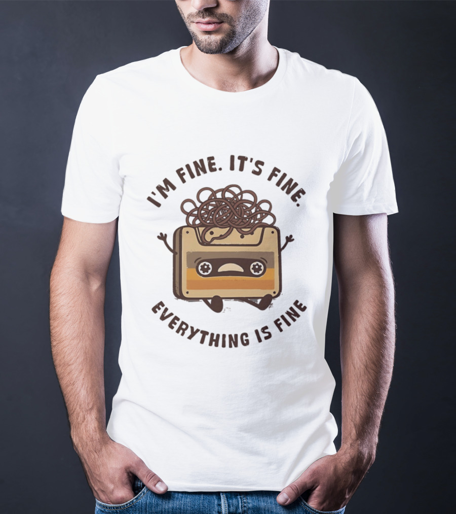 I'm Fine It's Fine Everything Is Fine Cassette Tape Retro Humor T-Shirt