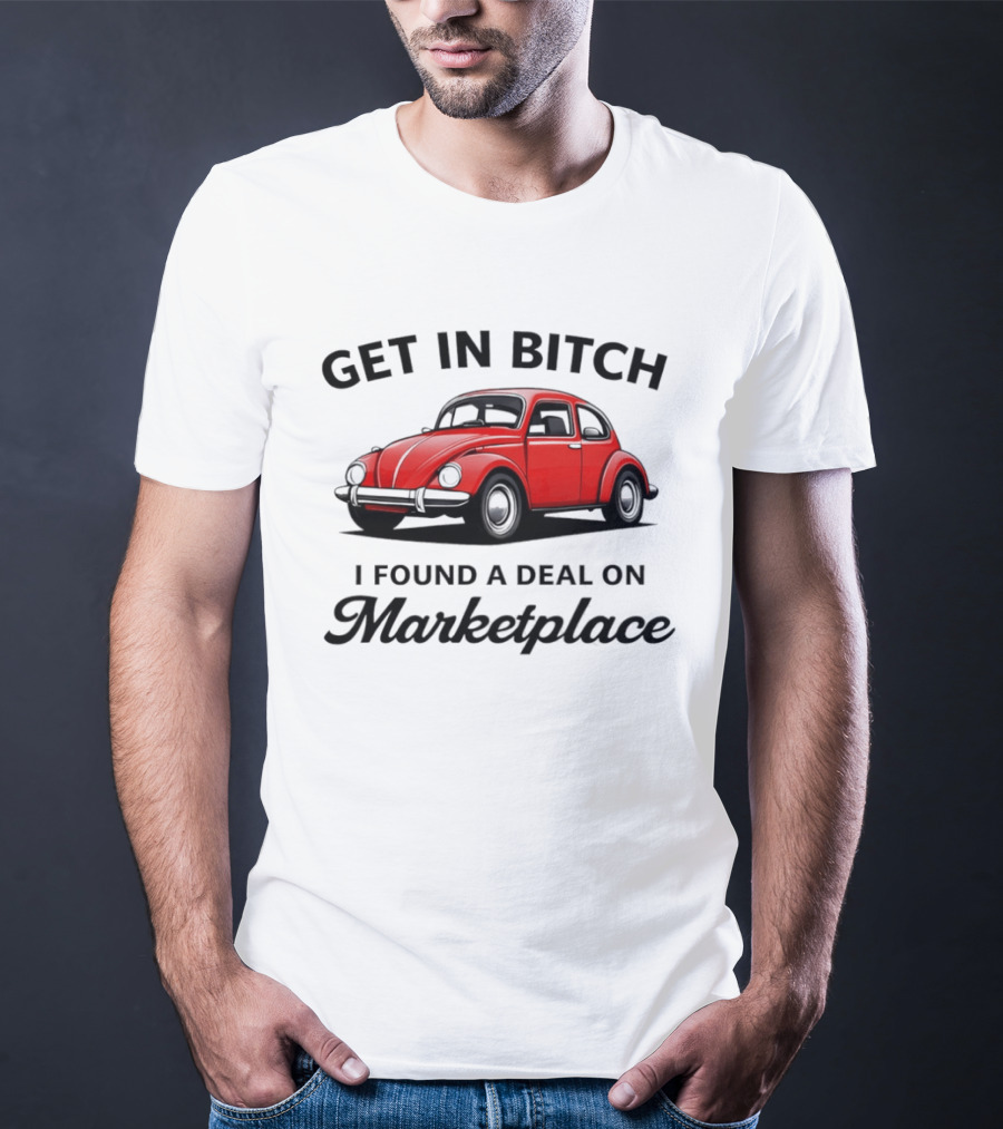 Get In Bitch I Found A Deal On Marketplace Vintage Red Car T-Shirt