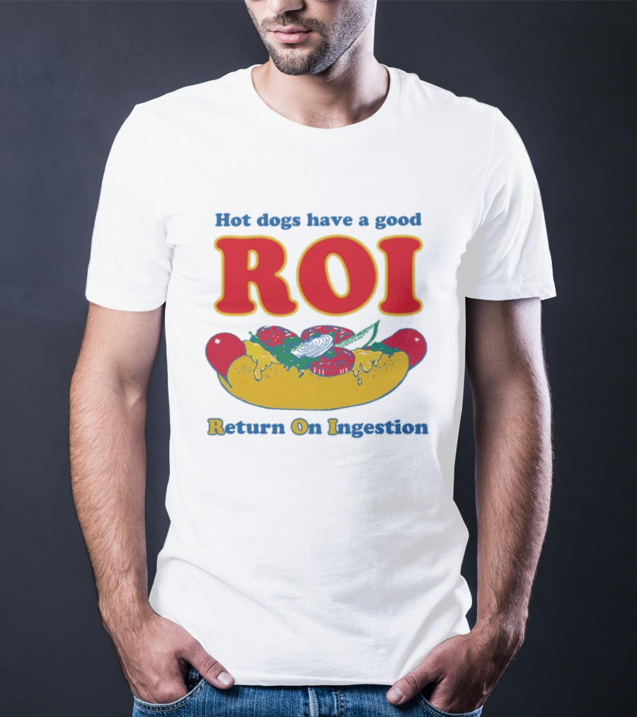 Hot Dogs Have A Good ROI Return On Ingestion Playful Food Humor T-Shirt