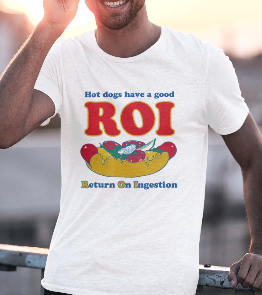Hot Dogs Have A Good ROI Return On Ingestion Playful Food Humor T-Shirt