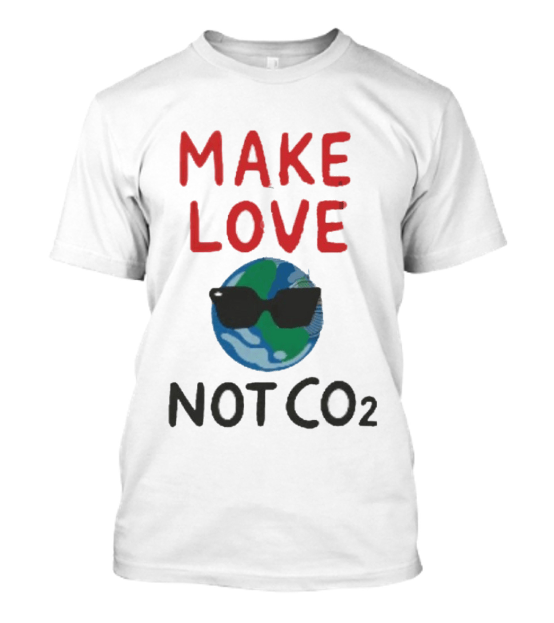 MAKE LOVE NOT CO2 Earth With Sunglasses T-Shirt
