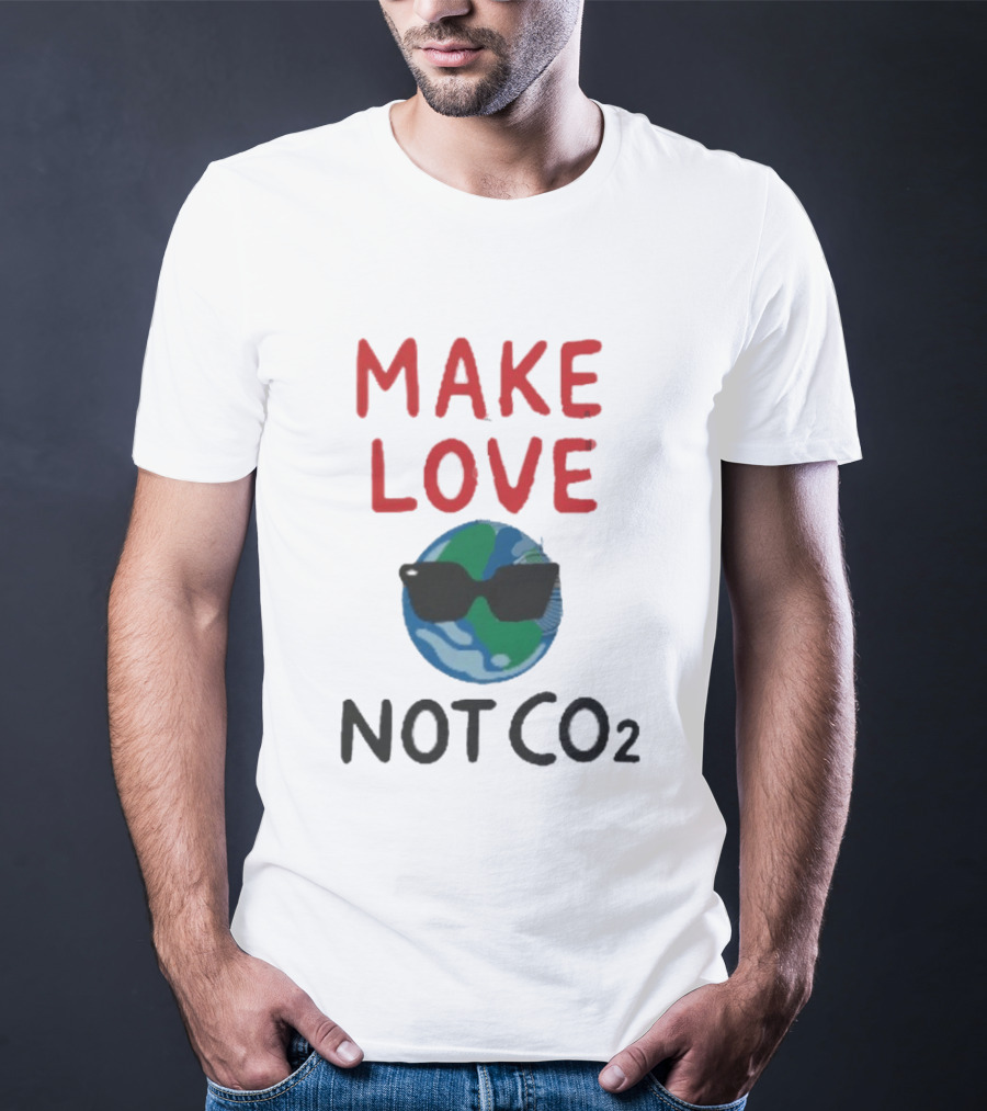 MAKE LOVE NOT CO2 Earth With Sunglasses T-Shirt