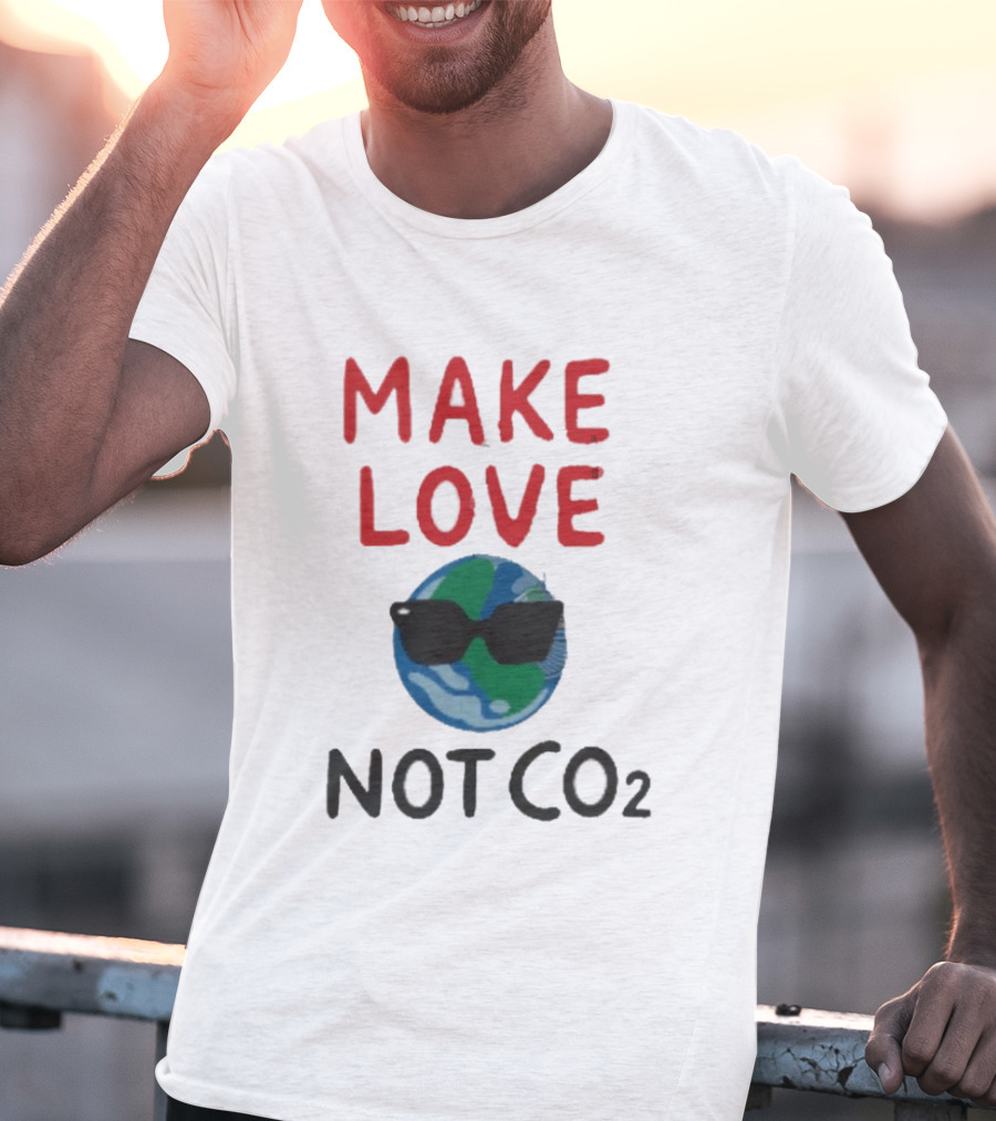 MAKE LOVE NOT CO2 Earth With Sunglasses T-Shirt