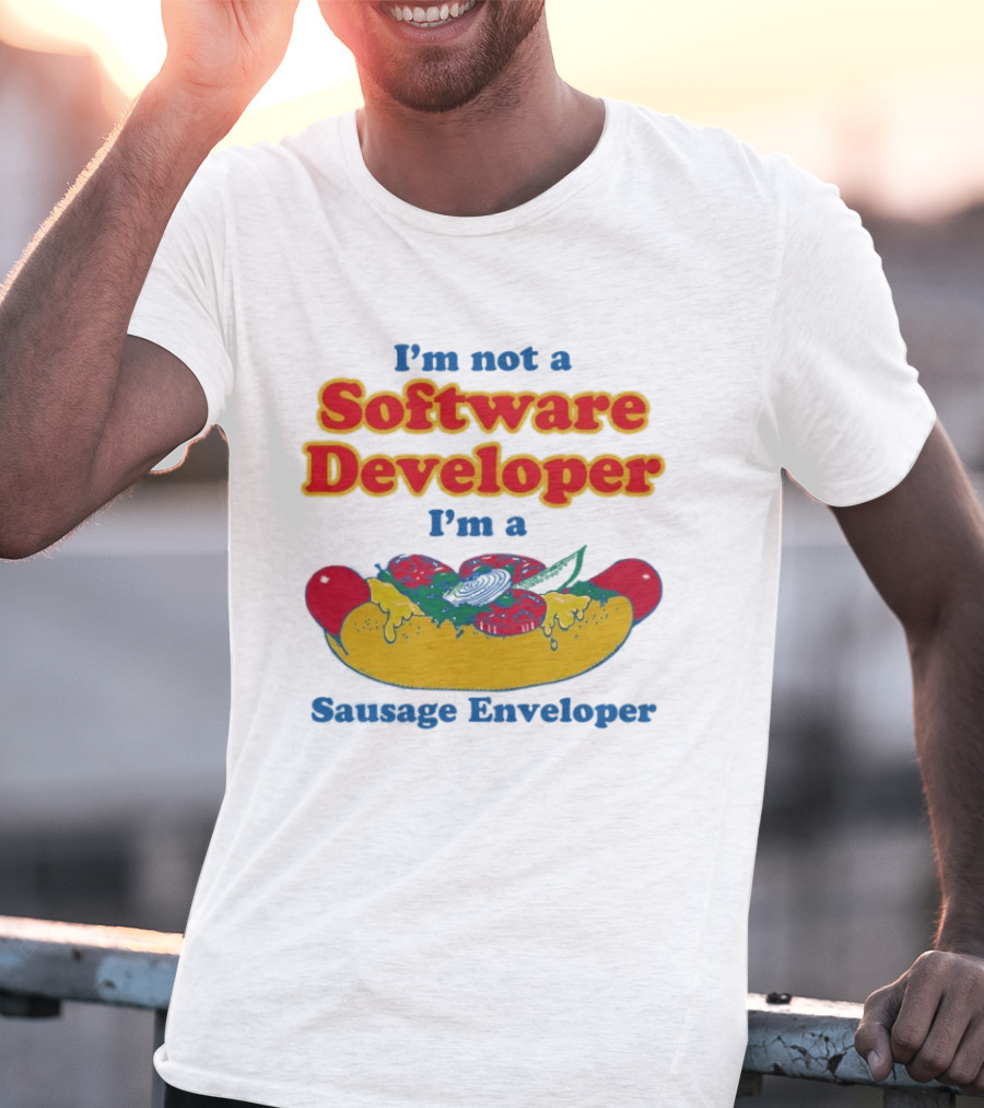 I'm Not A Software Developer I'm A Sausage Enveloper Hot Dog Humor T-Shirt