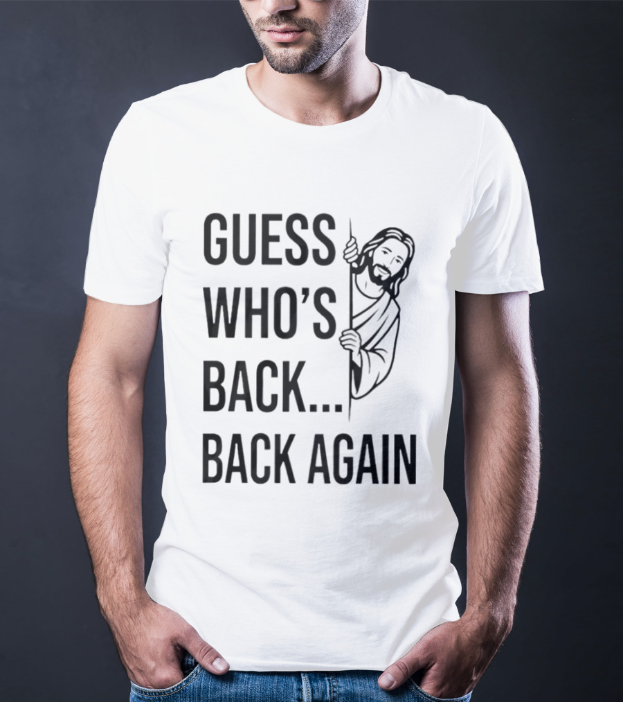 Guess Who's Back Back Again Jesus Good Friday Easter T-Shirt