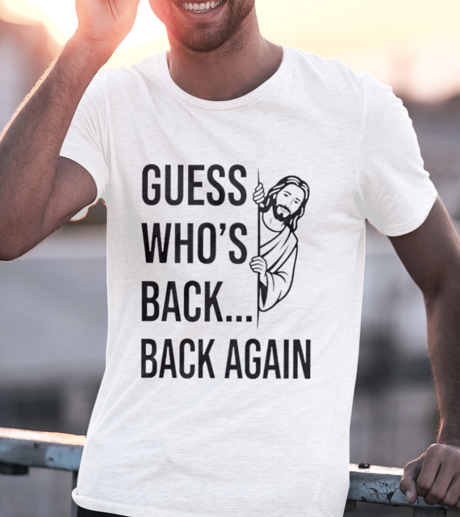 Guess Who's Back Back Again Jesus Good Friday Easter T-Shirt