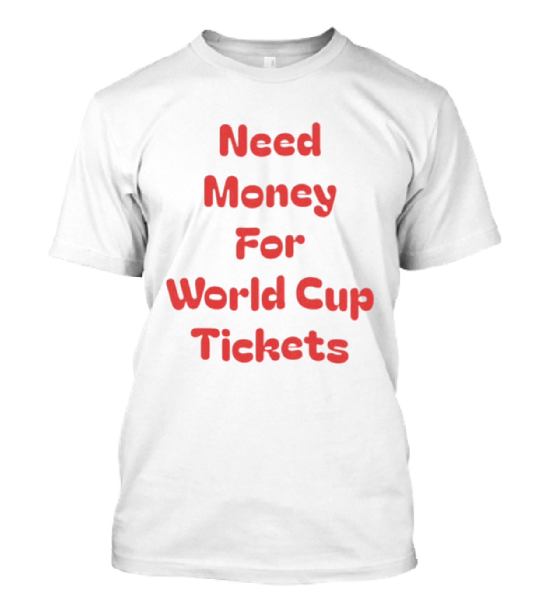 Need Money For World Cup Tickets Funny Soccer Fan T-Shirt