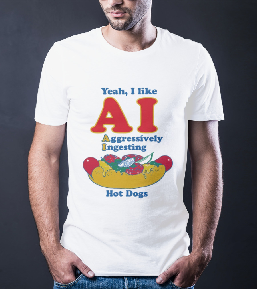 Yeah I Like AI Aggressively Ingesting Hot Dogs T-Shirt