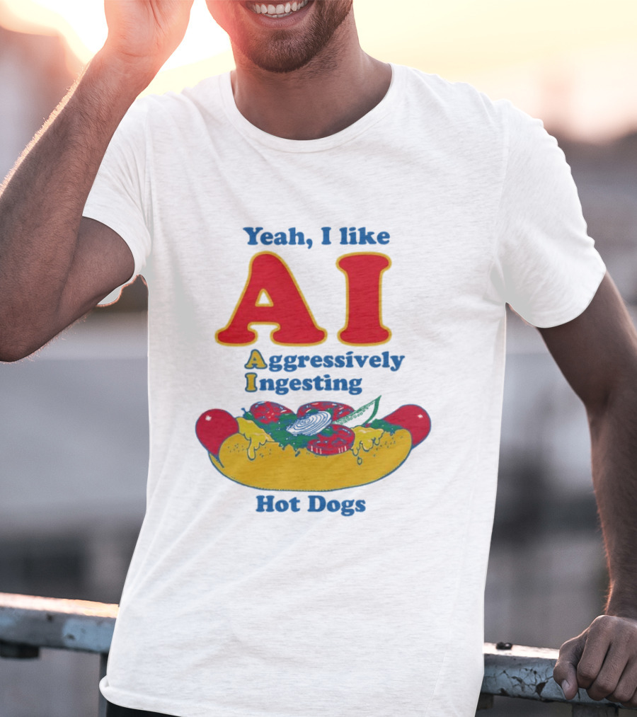 Yeah I Like AI Aggressively Ingesting Hot Dogs T-Shirt