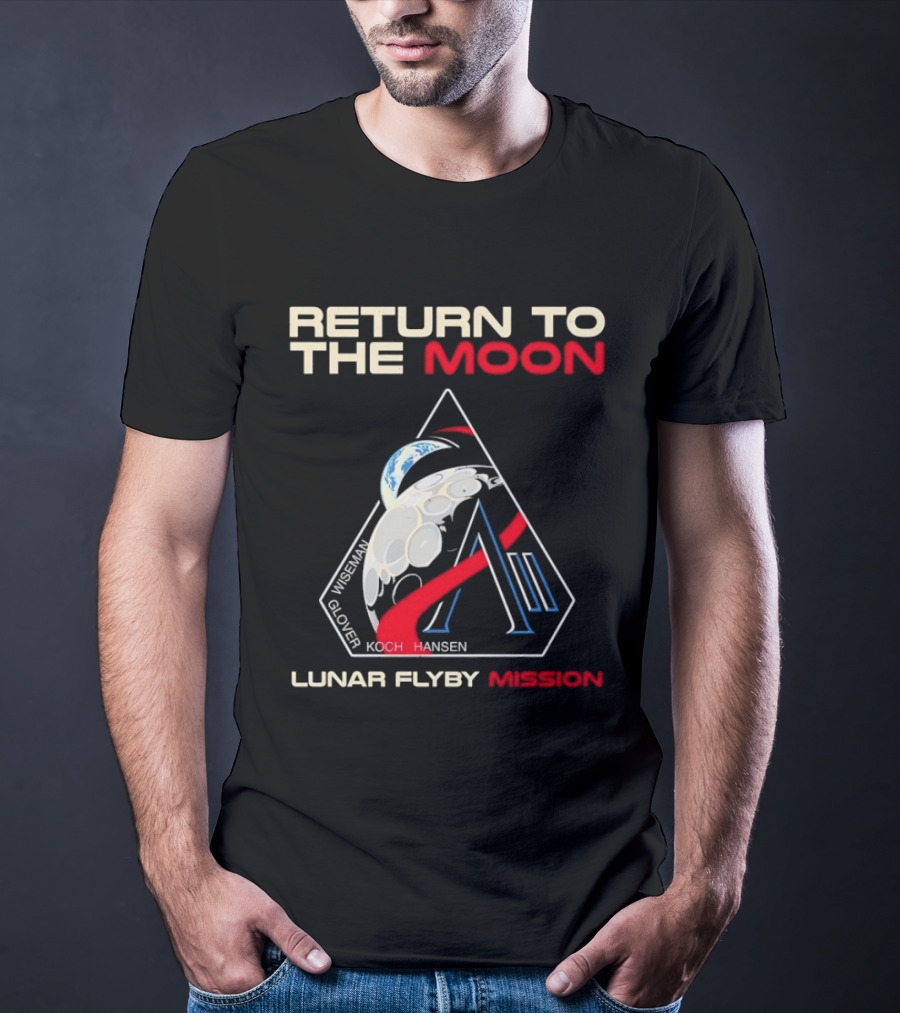 Artemis II Return To The Moon 2026 Wiseman Glover Koch Hansen Lunar Flyby Mission T-Shirt