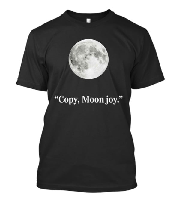 Copy Moon Joy Full Moon Imagery Exploration T-Shirt
