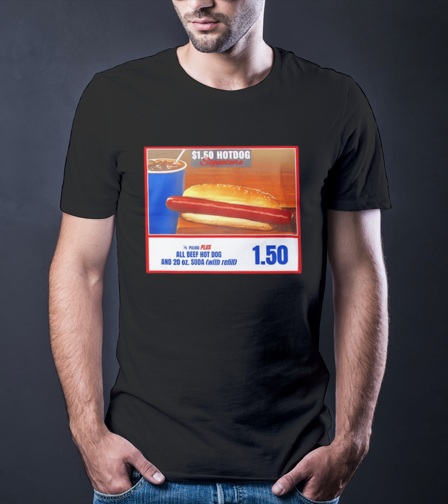 $1.50 Hotdog Signature 1/4 Pound Plus All Beef Hot Dog And 20 Oz. Soda With Refill T-Shirt