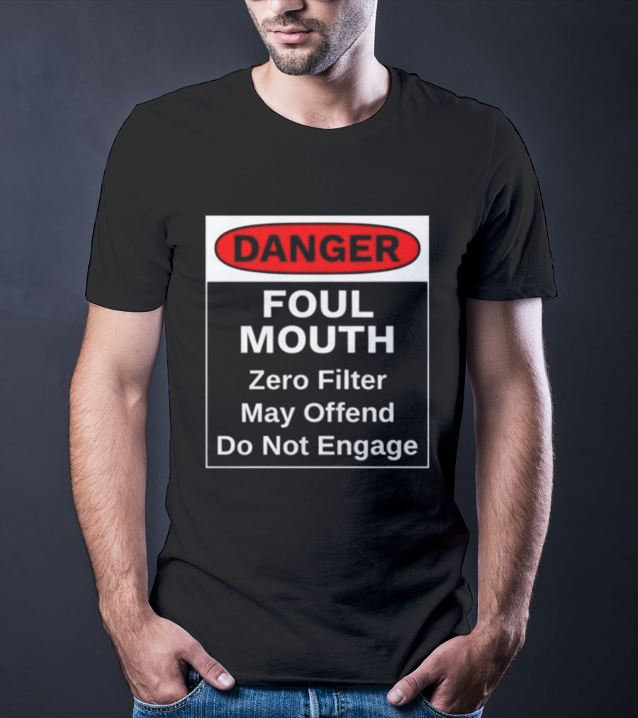 Danger Foul Mouth Zero Filter May Offend Do Not Engage Warning T-Shirt
