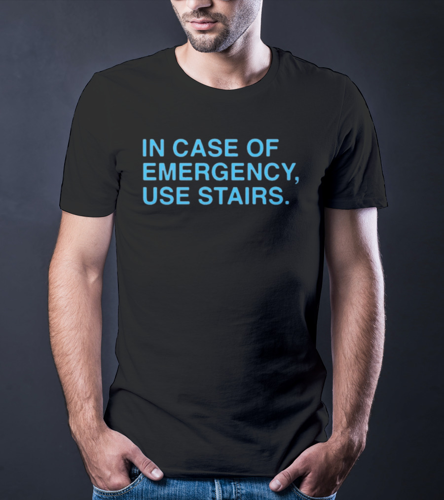 In Case Of Emergency Use Stairs Emergency Message T-Shirt