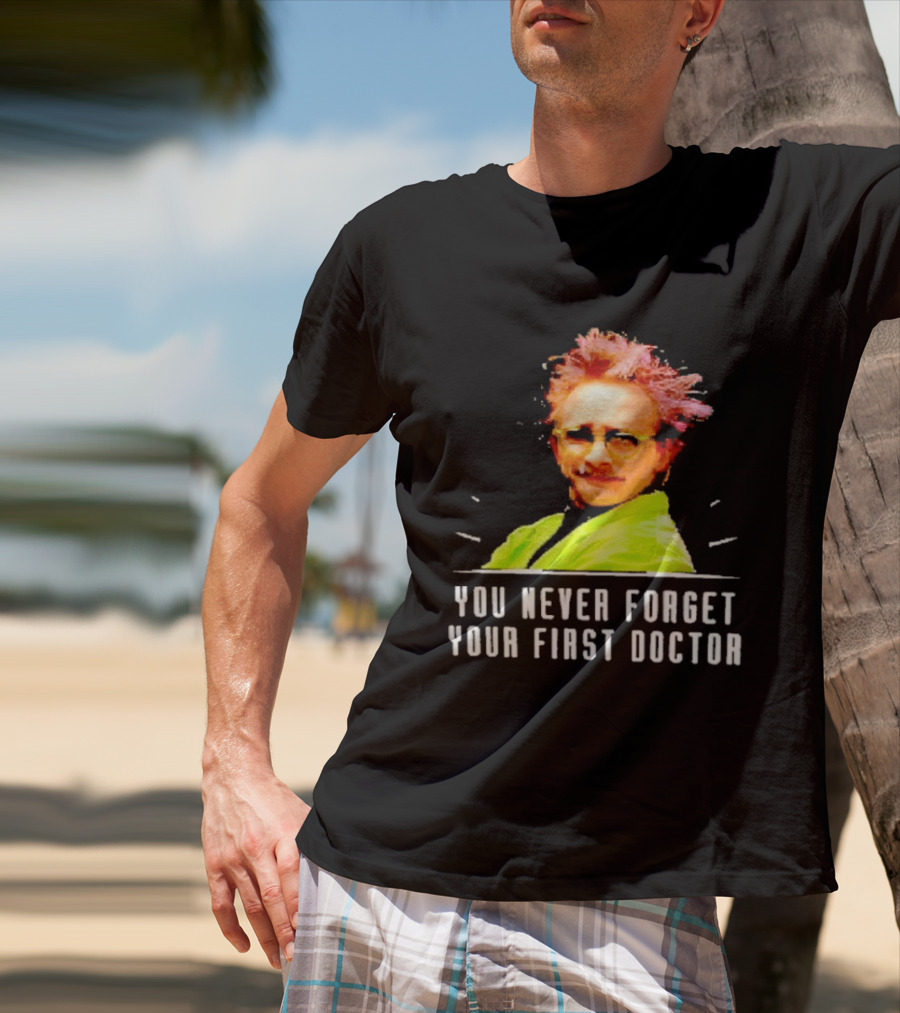 Dr Clayton Forrester You Never Forget Your First Doctor Memorable T-Shirt