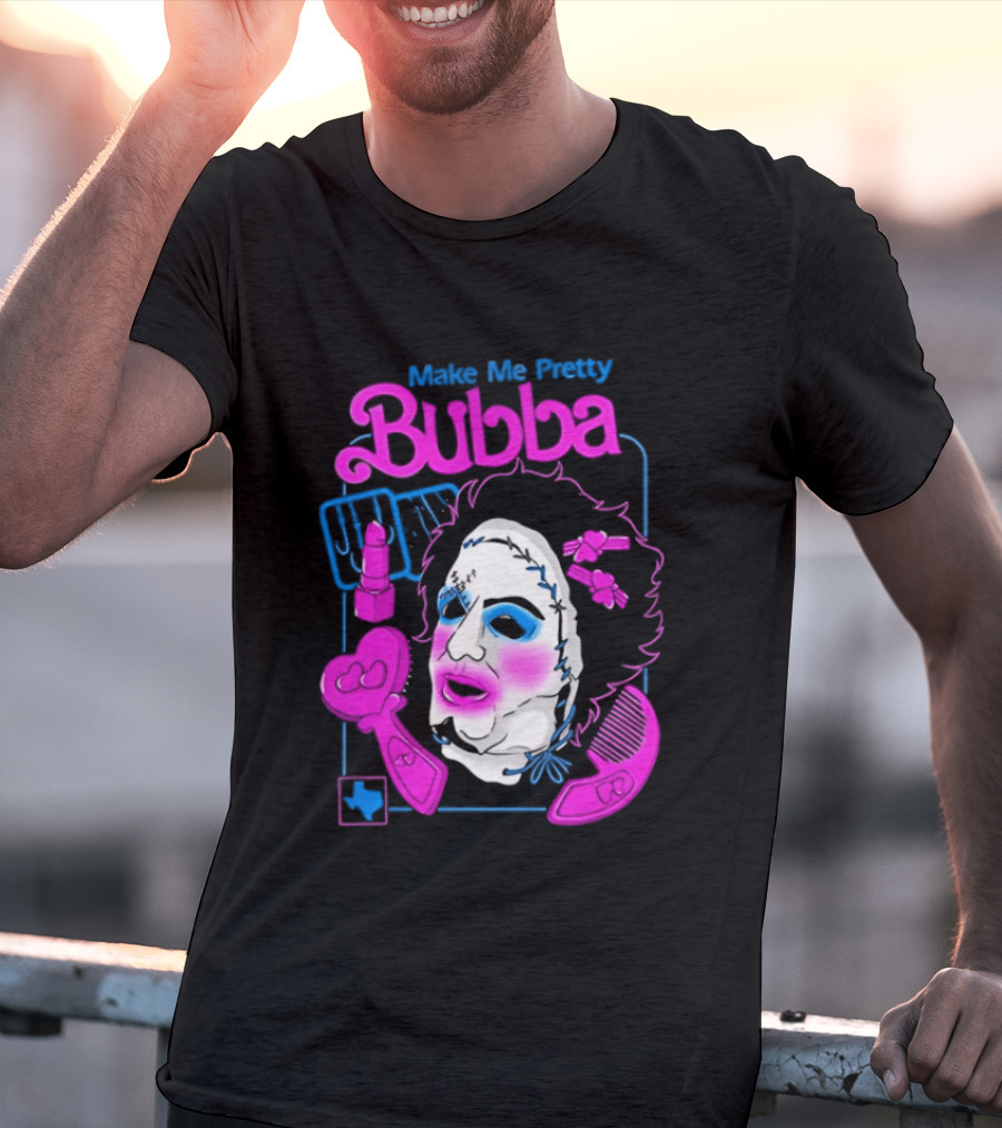 Make Me Pretty Bubba Not Safe Pretty Not Tasteful Pretty Colorful Face T-Shirt