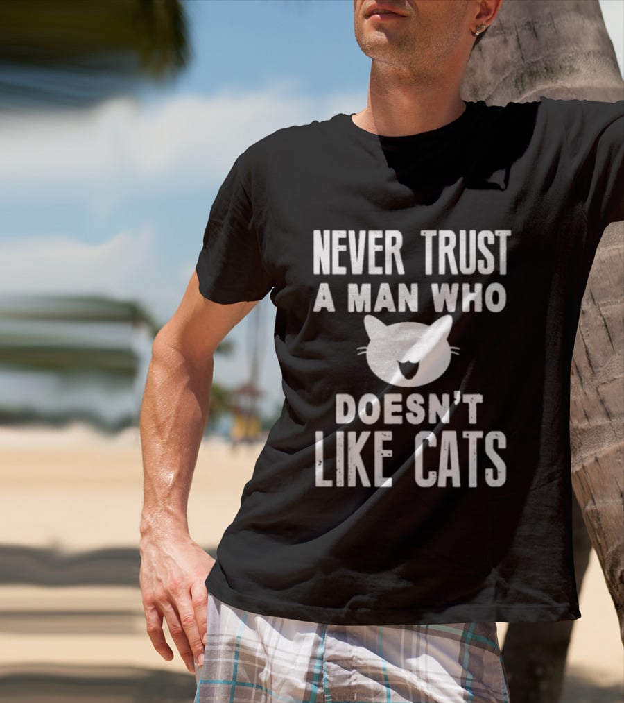 Never Trust A Man Who Doesn't Like Cats Cat Face T-Shirt